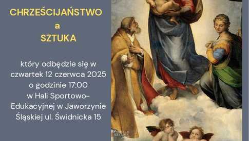 12.06, Jaworzyna Śląska: Wykład dr J. Kujata Chrześcijaństwo a sztuka. Dlaczego sztuka cywilizacji europejskiej zdominowała światową sztukę?”